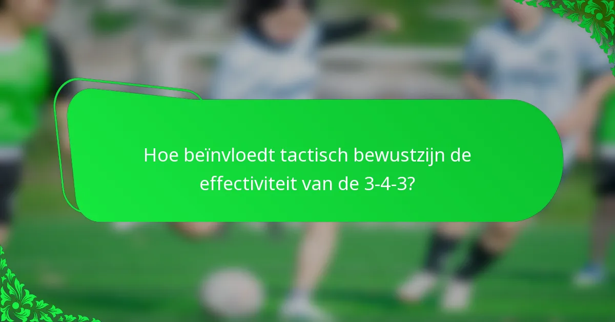 Hoe beïnvloedt tactisch bewustzijn de effectiviteit van de 3-4-3?