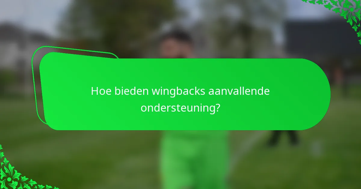 Hoe bieden wingbacks aanvallende ondersteuning?