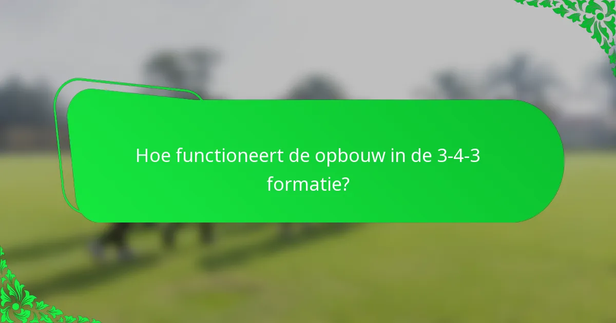 Hoe functioneert de opbouw in de 3-4-3 formatie?