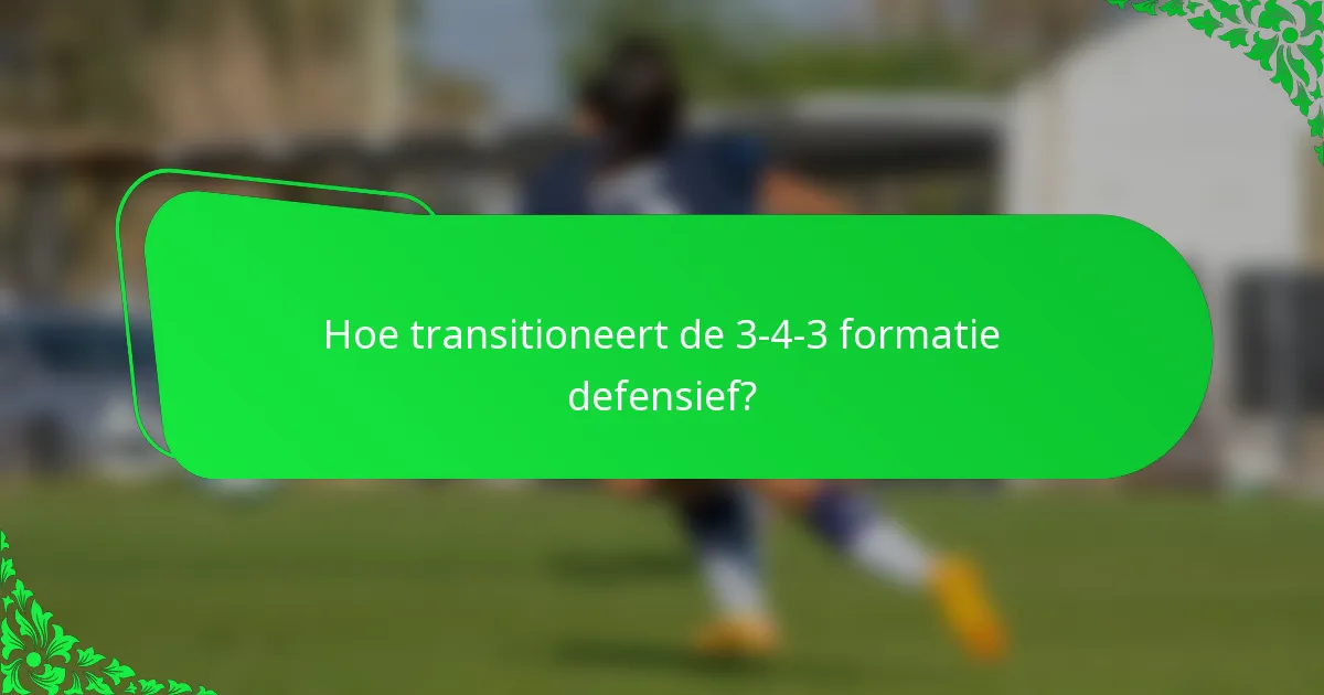Hoe transitioneert de 3-4-3 formatie defensief?