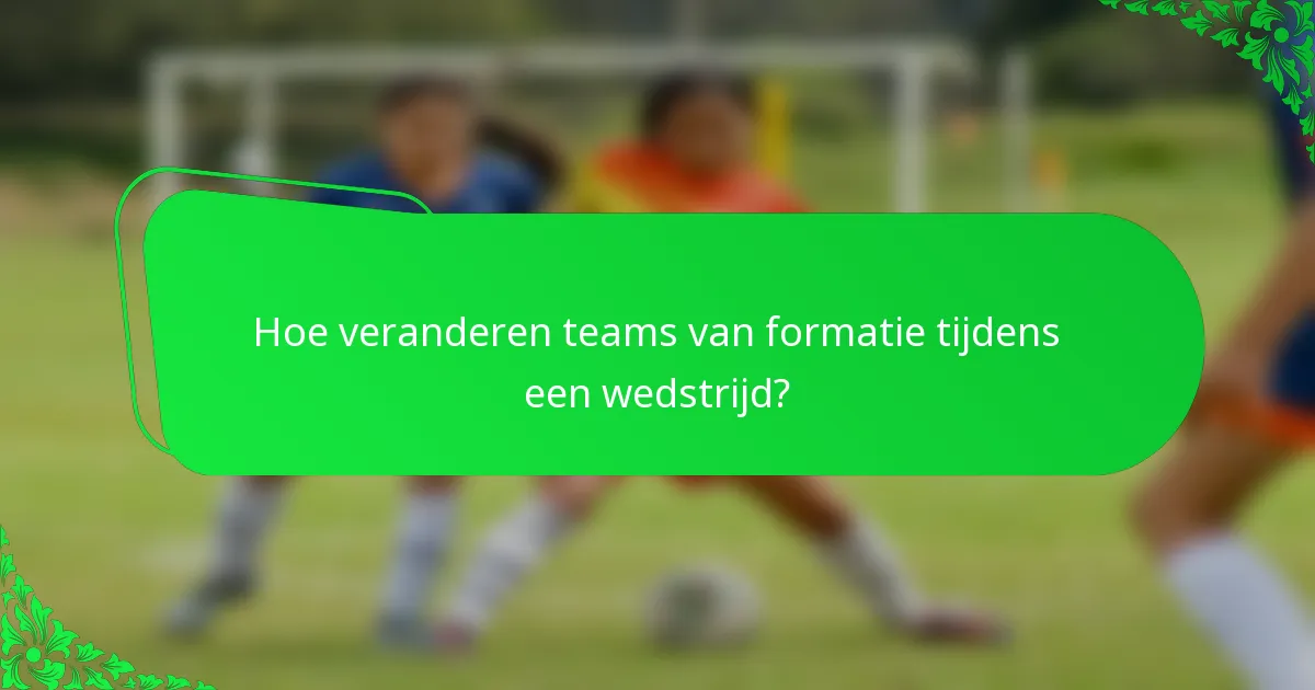 Hoe veranderen teams van formatie tijdens een wedstrijd?