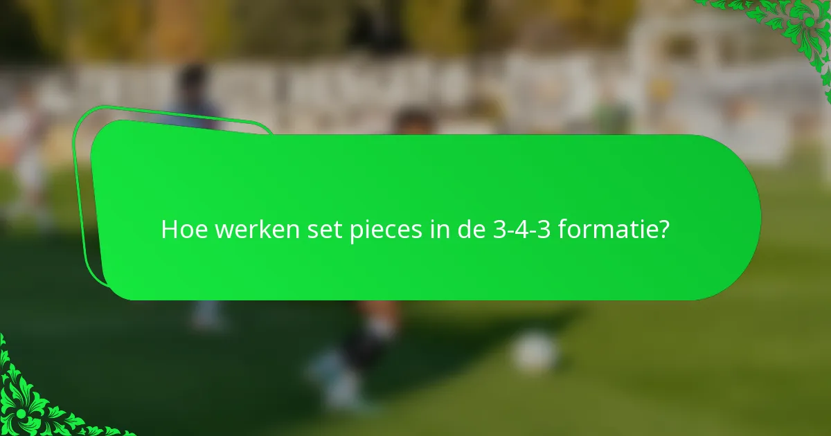 Hoe werken set pieces in de 3-4-3 formatie?