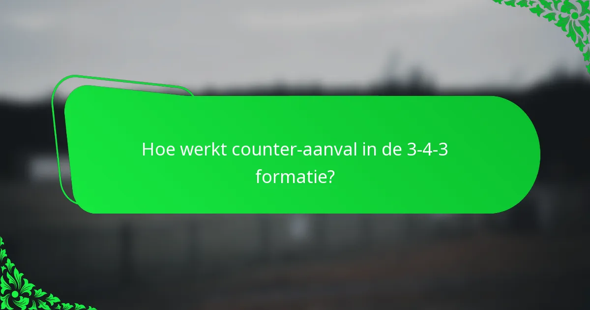 Hoe werkt counter-aanval in de 3-4-3 formatie?