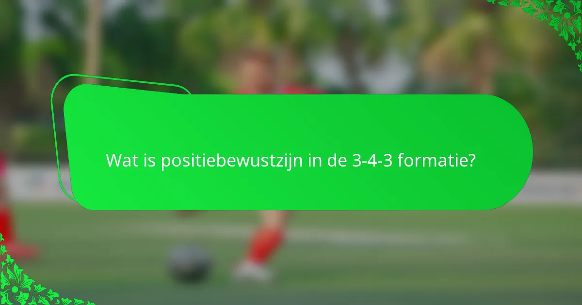 Wat is positiebewustzijn in de 3-4-3 formatie?