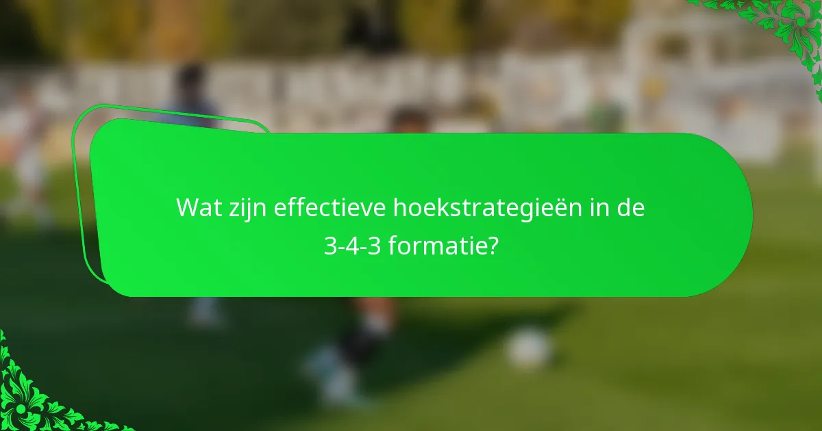 Wat zijn effectieve hoekstrategieën in de 3-4-3 formatie?