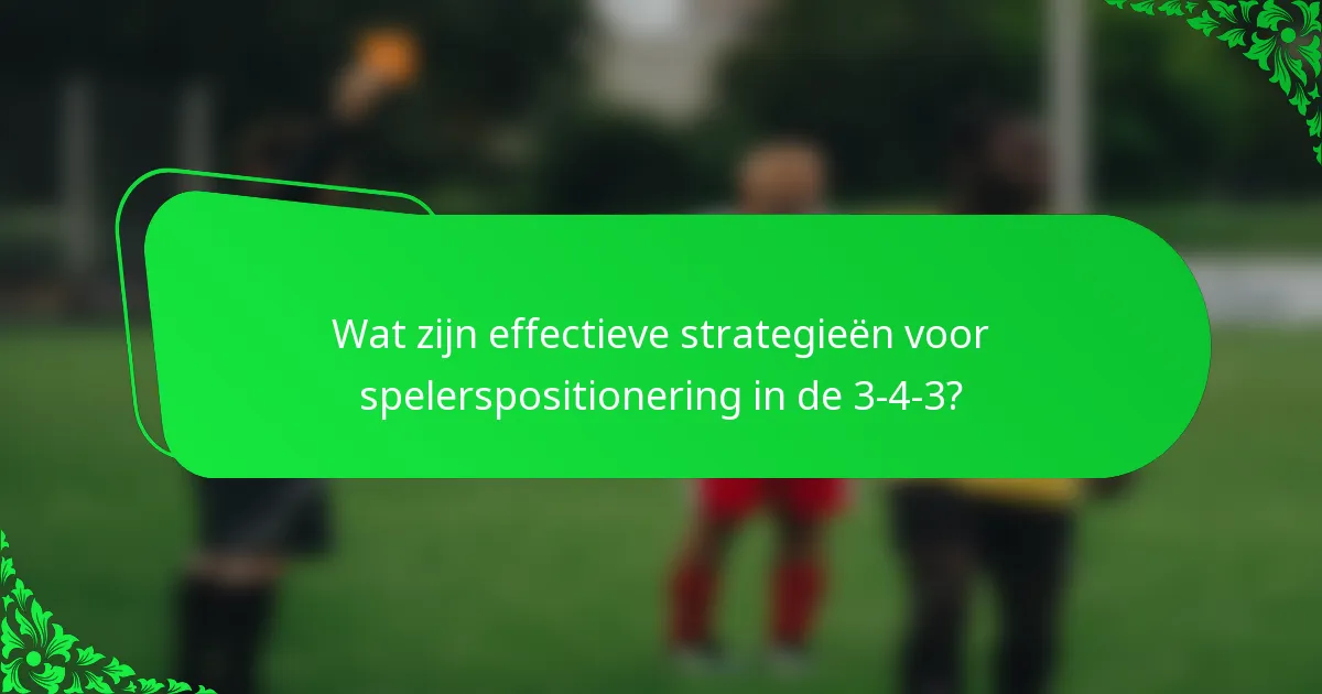 Wat zijn effectieve strategieën voor spelerspositionering in de 3-4-3?