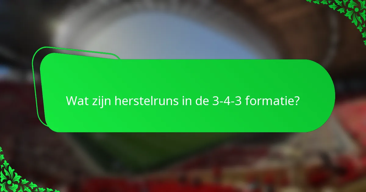 Wat zijn herstelruns in de 3-4-3 formatie?