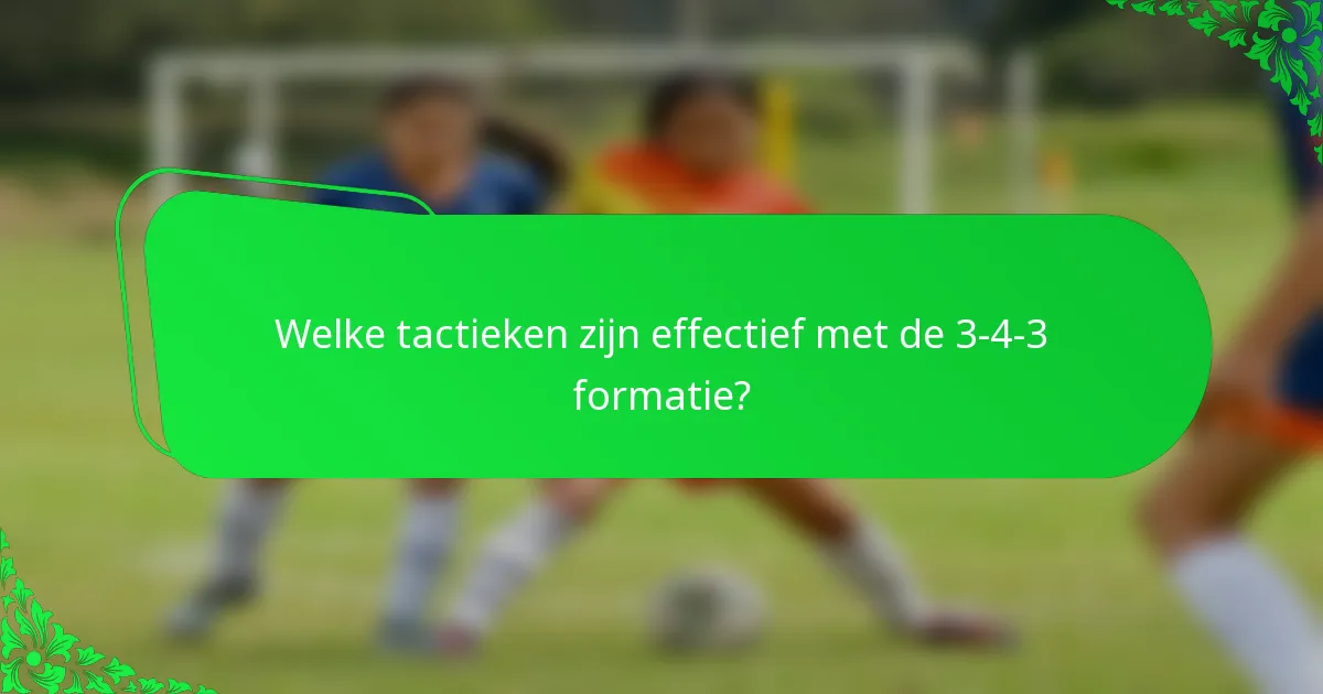 Welke tactieken zijn effectief met de 3-4-3 formatie?